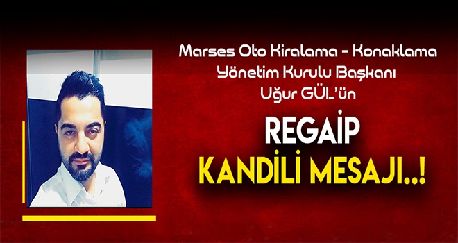 MARSES YÖNETİM KURULU BAŞKANI GÜL'DEN REGAİP KANDİLİ MESAJI