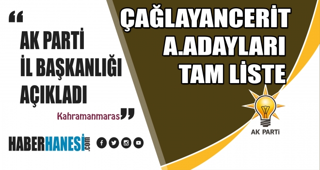 AK Parti’nin Kahramanmaraş Çağlayancerit İlçesi Aday Adaylarının Tam İsim Listesi