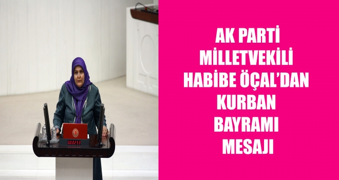 HABİBE ÖCAL'DAN KURBAN BAYRAMI MESAJI