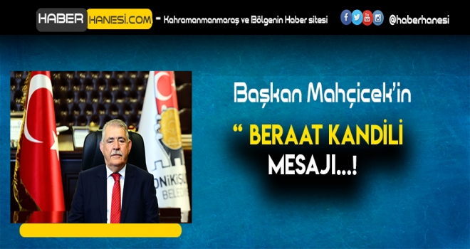 BAŞKAN MAHÇİCEK'İN BERAAT KANDİLİ MESAJI