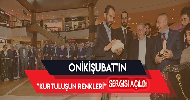 Onikişubat’ın Kurtuluşun Renkleri Adlı Sergisi Açıldı