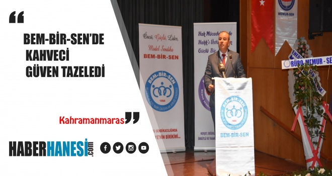 BEM-BİR-SEN’DE KAHVECİ GÜVEN TAZELEDİ