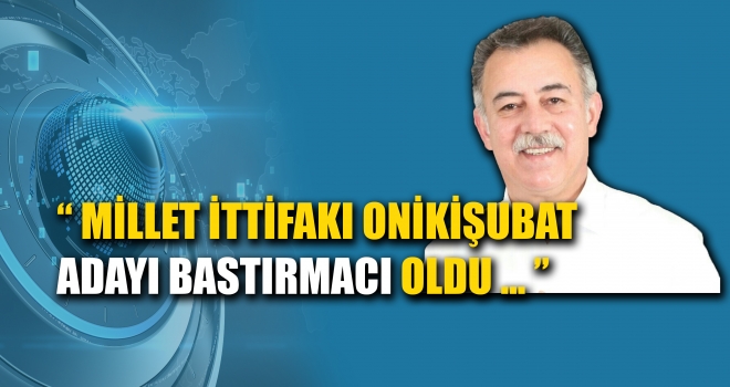 Millet ittfakının Onikişubat adayı Bastırmacı oldu