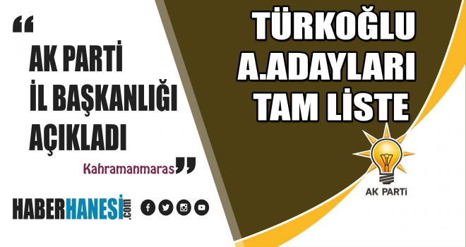 AK Parti’nin Kahramanmaraş Türkoğlu İlçesi Aday Adaylarının Tam İsim Listesi
