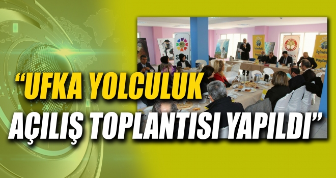 UFKA YOLCULUK AÇILIŞ TOPLANTISI YAPILDI