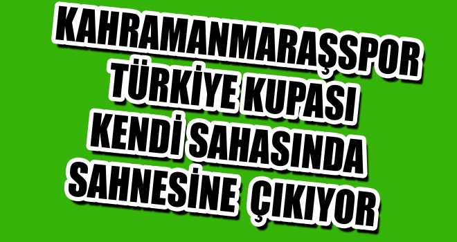 KAHRAMANMARAŞSOR KUPADA KEMERSPORU EVİNDE AĞIRLAYACAK