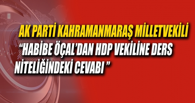 HDP’YE MİLLETVEKİLİ ÖÇAL’DAN TOKAT GİBİ CEVAP!