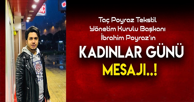 Taç Poyraz Tekstil , Kadınlar Günü münasebetiyle bir mesaj yayınladı