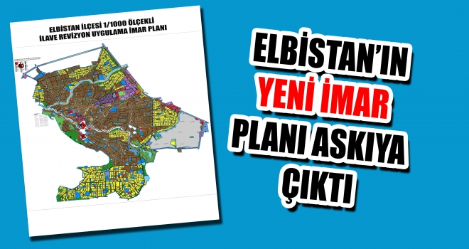 İLLER BANKASI TARAFINDAN HAZIRLANAN ELBİSTAN’IN YENİ İMAR PLANI ASKIYA ÇIKTI