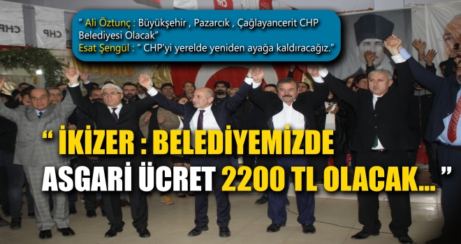 CHP PAZARCIK ADAYI İKİZER'İN TANITIM TOPLANTISI YAPILDI