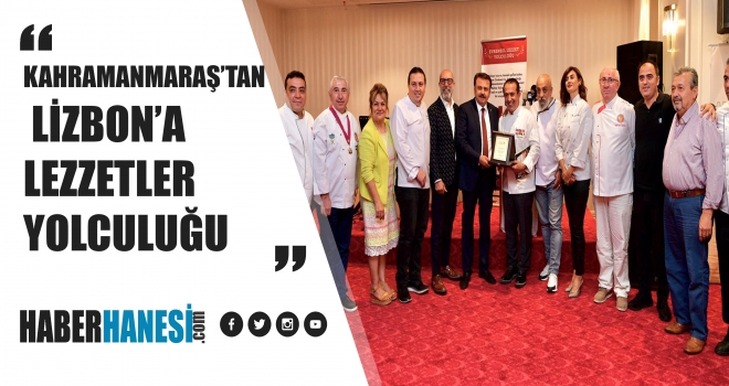 KAHRAMANMARAŞ’TAN LİZBON’A LEZZETLER YOLCULUĞU