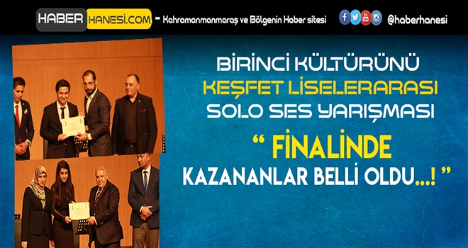 ONİKİŞUBAT LİSELER ARASI SOLO SES YARIŞMASI FİNALİNDE KAZANANLAR BELLİ OLDU