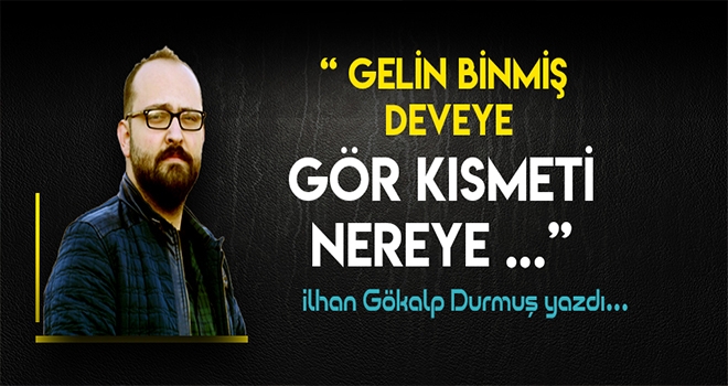 İlhan Gökalp Durmuş YAZDI
