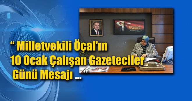 Milletvekili Öçal'ın 10 Ocak Çalışan Gazeteciler Günü Mesajı