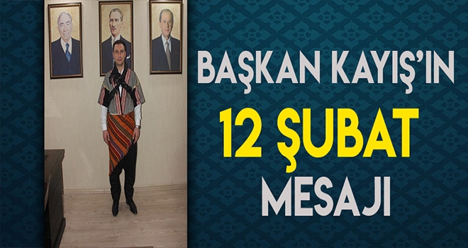 BAŞKAN KAYIŞ'IN 12 ŞUBAT MESAJI
