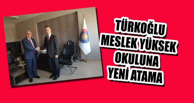 TÜRKOĞLU MYO'YA YENİ ATAMA