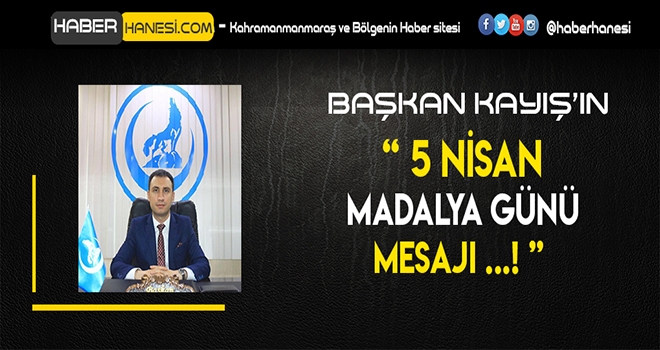 BAŞKAN KAYIŞ'IN 5 NİSAN MADALYA GÜNÜ MESAJI