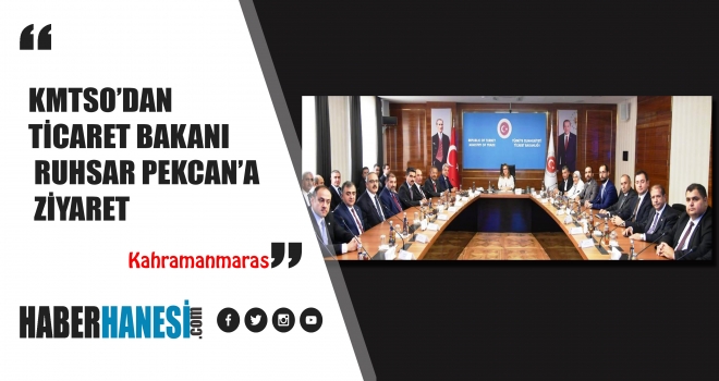 KMTSO’DAN TİCARET BAKANI RUHSAR PEKCAN’A ZİYARET