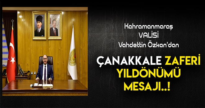 VALİ ÖZKAN'IN ÇANAKKALE ZAFERİ MESAJI