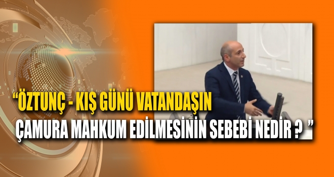 ÖZTUNÇ - KIŞ GÜNÜ VATANDAŞIN ÇAMURA MAHKUM EDİLMESİNİN SEBEBİ NEDİR ?