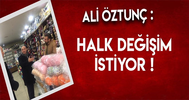 Öztunç - Halkımızın Değişim İsteği Gözlerinden Okunuyor!