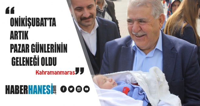 ONİKİŞUBAT'TA ARTIK PAZAR GÜNLERİNİN GELENEĞİ OLDU
