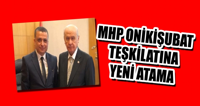 MHP ONİKİŞUBAT TEŞKİLATINA YENİ BAŞKAN ATANDI