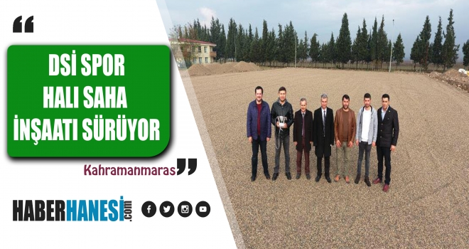 DSİ SPOR KULÜBÜ HALI SAHA İNŞAATI TÜM HIZIYLA DEVAM EDİYOR