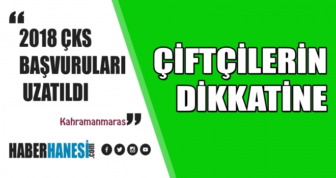 2018 ÇKS BAŞVURULARI UZATILDI