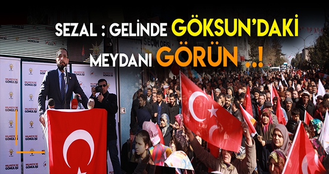 SEZAL - GÖKSUN'DAN MİLLET İTTİFAKINA SESLENDİ