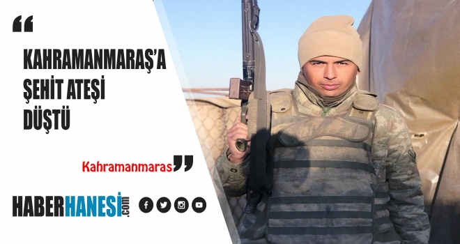 Kahramanmaraş'a Şehit Ateşi Düştü
