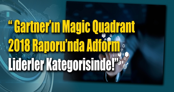 Gartner’ın Magic Quadrant 2018 Raporu’nda Adform Liderler Kategorisinde!