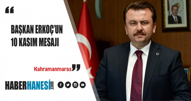 BAŞKAN ERKOÇ “ATATÜRK, MİLLETİMİZİN TARİHİNDE ÇIKARDIĞI BÜYÜK LİDERLERDEN BİRİDİR”