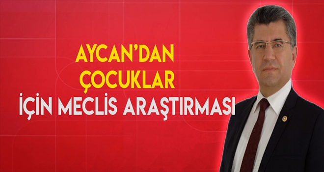 Aycan’dan çocuklar için Meclis Araştırması