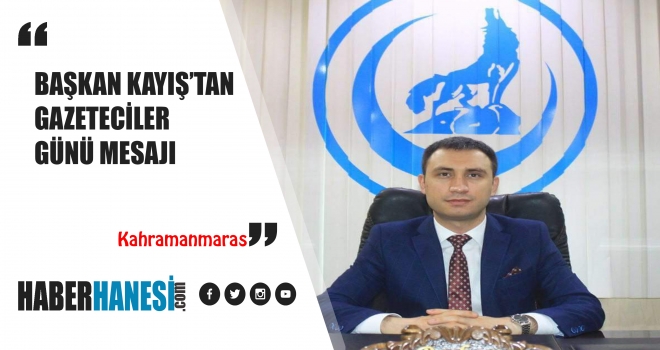 BAŞKAN KAYIŞ'TAN GAZETECİLER GÜNÜ MESAJI