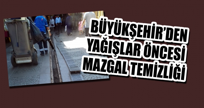 BÜYÜKŞEHİR’DEN MAZGAL TEMİZLİĞİ