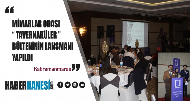 Kahramanmaraş Mimarlar Odası’nın hazırladığı “Tavernaküler Bülteni” ilk sayısının lansmanı yapıldı.