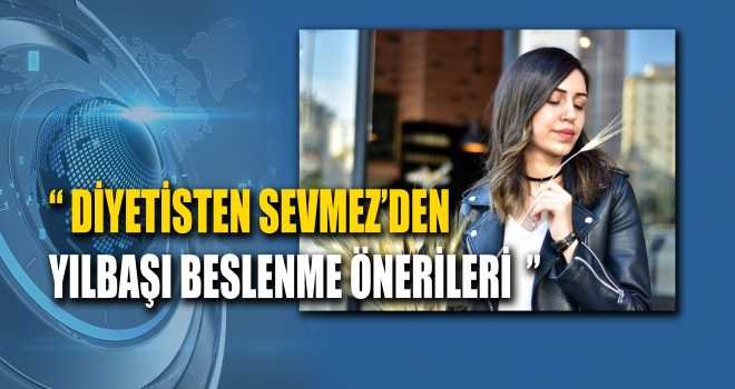 YILBAŞINDA BESLENMEYE DİKKAT EDİN!