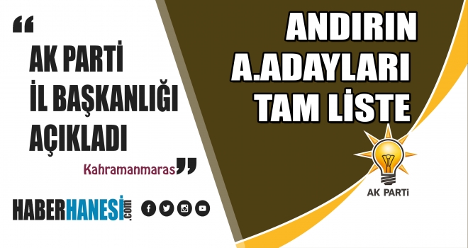 AK Parti’nin Kahramanmaraş Andırın Aday Adaylarının Tam İsim Listesi