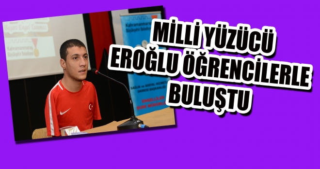 MİLLİ YÜZÜCÜ EROĞLU ÖĞRENCİLERLE BULUŞTU