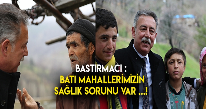 BASTIRMACI - BATI MAHALLELERİMİZ DEĞİŞİM İSTİYOR!