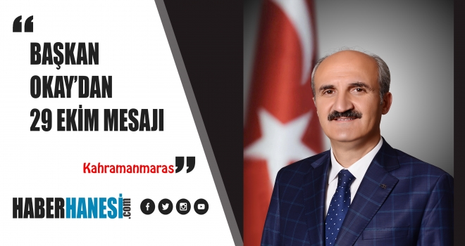 BAŞKAN OKAY’IN 29 EKİM CUMHURİYET BAYRAMI MESAJI