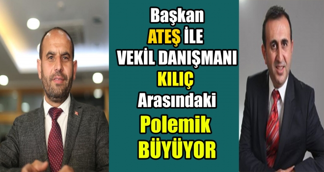 BAŞKAN ATEŞ'E DANIŞMAN KILIÇ'TAN CEVAP GECİKMEDİ