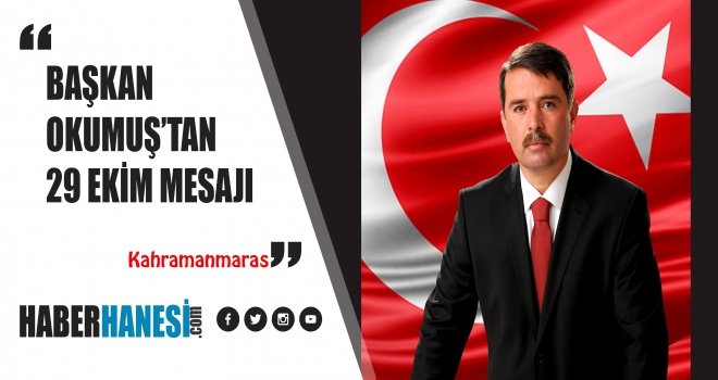 BAŞKAN OKUMUŞ'TAN 29 EKİM MESAJI