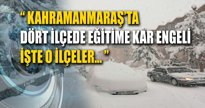 KAHRAMANMARAŞ'TA O İLÇELERDE OKULLAR TATİL EDİLDİ