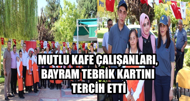 MUTLU KAFE ÇALIŞANLARI, BAYRAM TEBRİK KARTINI TERCİH ETTİ