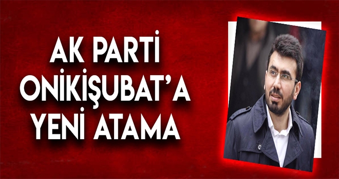 AK PARTİ ONİKİŞUBAT'A YENİ ATAMA