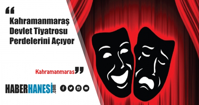 Kahramanmaraş Devlet Tiyatrosu Perdelerini Açıyor.