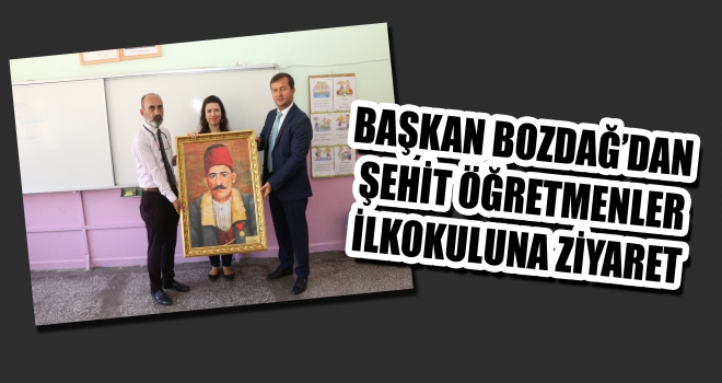 BAŞKAN BOZDAĞ’DAN ŞEHİT ÖĞRETMENLER İLKOKULUNA ZİYARET