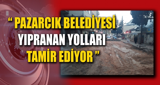 PAZARCIK BELEDİYESİ TARAFINDAN YOL ONARIM ÇALIŞMALARI DEVAM EDİYOR